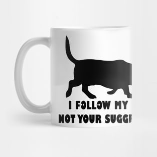 BASSET HOUND IFOLLOW MY NOSE NOT YOUR SUGGESTIONS Mug